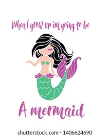 Cute  vector illustration of a black haired mermaid with the words"When I grow up I'm going to Be a Mermaid" no background 
