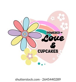 Cute vector illustration with colourful flower, rainbow, and heart background featuring playful slogan "Powered by Love  Cupcakes." Perfect for fun t-shirt graphic or kids apparel.
