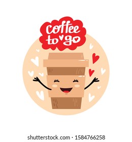 Cute vector illustration of a cup of coffee with heart and hands. Happy kawaii character with smiling face, hearts and text - coffee to go. Card, poster, print design.