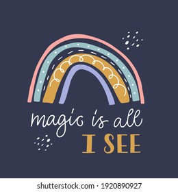 Cute vector illustration. Icon of kawaii rainbow. Hand drawn calligraphy "Magic is all I see". Every element is isolated on dark blue background. Concept for birthday party's idea, print, textile.
