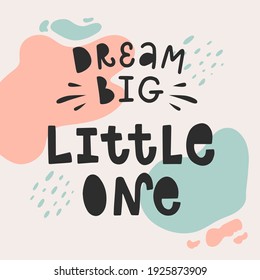 Cute vector illustration. Lettering of Dream big, little one. Every element is isolated on trendy abstract background. Print for children’s room, poster, cover of planner, bullet journal, social media