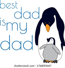 Cute vector illustration of a penguin chick standing on the feet of it's father, with a sign that says "best dad is my dad". Great for a mug and for father's day.