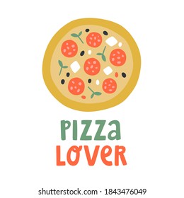 Cute vector illustration with pizza and hand drown lettering "Pizza lover". Pizza pepperoni top view in doodle cartoon style. For promotion, t-shirt, poster, pizzeria. Concept and design pizza love