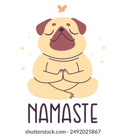 Cute vector illustration. Pug dog sitting in lotus pose and meditating, Namaste inscription.