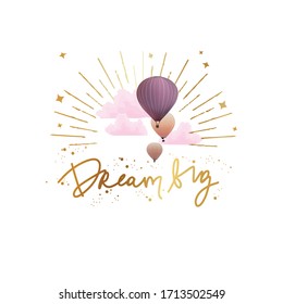 Cute vector illustration with rainbow balloons and pink clouds with stars. Lettering with phrase dream big in gold design