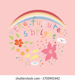 Dibujo vectorial con arco iris, flores e inscripción El futuro es brillante. Para afiche en guardería, plantilla para tarjeta de saludo, diseño de impresión en pantalones, portada, banner, bolso de compra impreso, tapas.