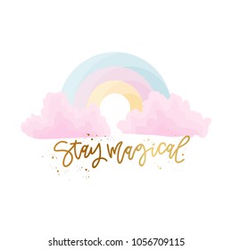 Cute vector illustration with rainbow and pink clouds with stars. Lettering with phrase stay magical in gold design