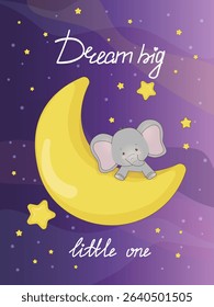 Cute vector illustration of a small elephant resting on a crescent moon against a starry night sky with text Dream big little one . Ideal for children s decor and nursery art.