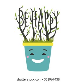 Cute vector illustration with smiley face pot and plant with leave and grass inside. Quote - Be happy.Design for funny greeting card, party invitation, t-shirt print, home decoration poster with text