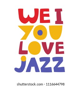 Cute vector illustration witn text - We I You Love Jazz. 