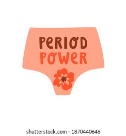 Cute vector illustration with woman pink underpants and text lettering "Period power". Concept of menstruation is not a taboo. Red flower as a symbol of blood. Isolated on white background