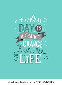 Cute vector lettering illustration with blue background "Every day is a chance to change your life". Amazing typography poster of powerful motivation, shirt design print 