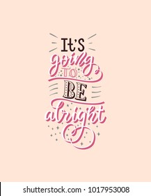 Cute vector lettering illustration with pink background "It's going to be alright". Amazing handmade typography poster of powerful motivation, shirt design print, greeting card, party invitation.