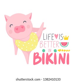 Cute vector pig. Cartoon illustration with funny animal. Life is better in bikini - hand drawn lettering phrase. Humor card, t-shirt print. Summer design. Happy piggy.