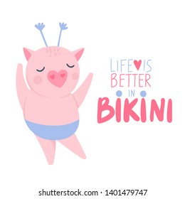 Cute vector pig. Cartoon illustration with funny animal. Life is better in bikini - hand drawn lettering phrase. Humor card, t-shirt print. Summer design. Happy piggy.