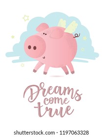 Cute vector pink pig with " Dreams come true" lettering. Can be used for cards, flyers, posters, t-shirts.