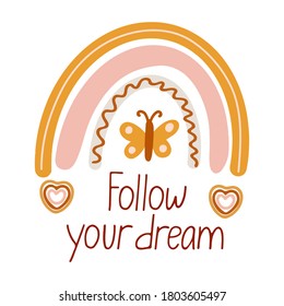 Cute vector poster with boho rainbow  decorated with butterfly. Follow your dream lettering. Great for kids playroom or bedroom decoration. Hand drawn illustration isolated on white. Muted colors. 