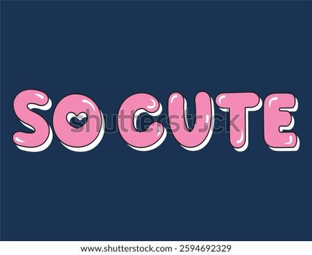 so cute, vector, text, lettering, with heart, hand drawn 