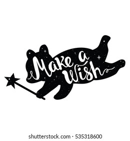 Cute vector typography poster with bear and lettering quote - Make a Wish. Inspirational childish illustration, trendy magic print design with animal silhouette and handwritten words