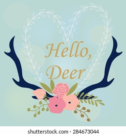 Cute vintage background with flowers, laurels and deer antlers. Hello, deer card. 