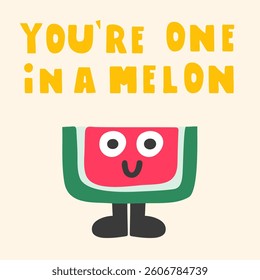 Cute Watermelon Character. Phrase - You're one in a melon. Flat vector design for sticker and t-shirt design