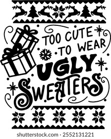 too cute to wear ugly christmas sweaters merry christmas black vector graphic design and cut file