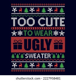 Too cute to wear ugly sweater - Ugly Christmas sweater designs - vector Graphic