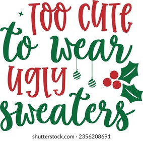 Too cute to wear ugly sweater - Christmas design