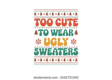 Too cute to wear ugly sweaters, Funny Christmas Quotes T Shirt Design