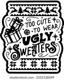 too cute to wear ugly sweaters merry christmas black vector graphic design and cut file