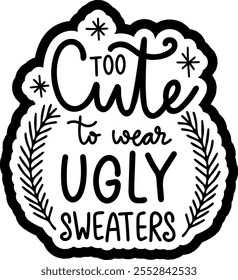 too cute to wear ugly sweaters merry christmas black vector graphic design and cut file