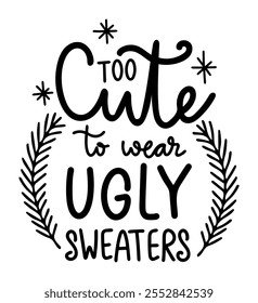 too cute to wear ugly sweaters merry christmas black vector graphic design and cut file