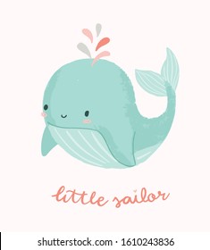 Cute whale illustration with little sailor hand lettering phrase. Design for baby shower or birthday party invitation, nursery, child clothing.