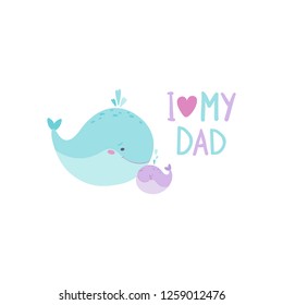 Cute whales. Father and baby. Father's day. Vector Childish hand-drawn illustration in simple cartoon style in pastel colors. Lettering - I love my dad