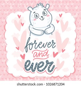 Cute white polar bear character in love with lettering text: Forever and ever. Hand drawn vector art: tender romantic illustration in cartoon style for card, poster, invitation