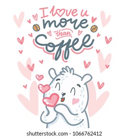 Cute white Polar Bear character in love with air kiss and lettering text: I love you more than coffee. Hand drawn vector art, tender romantic illustration in cartoon style for card, poster, invitation