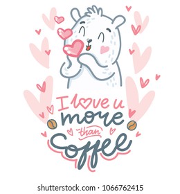 Cute white Polar Bear character in love with air kiss and lettering text: I love you more than coffee. Hand drawn vector art, tender romantic illustration in cartoon style for card, poster, invitation