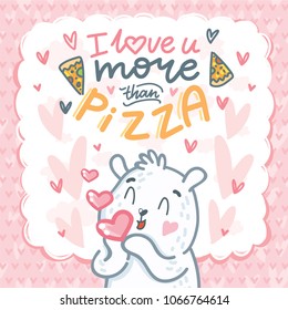 Cute white Polar Bear character in love with air kiss and lettering text: I love you more than pizza. Hand drawn vector art, tender romantic illustration in cartoon style for card, poster