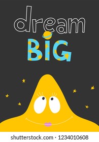 Cute yellow star on black night sky. Hand drawn children vector illustration. Baby graphic for kids t-shirt print. Motivation poster with lettering - dream big. Quote with letter i stylized planet.