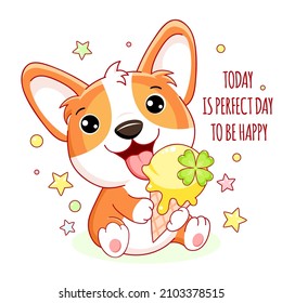 Cute yummy card in kawaii style. Lovely little corgi puppy with ice cream. Inscription Today is perfect day to be happy. Can be used for t-shirt print, stickers, greeting card design. Vector EPS8