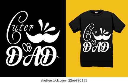 Cuter Dad Father’s Day SVG T-shirt Design Vector Template. Gift for father’s day and Illustration Good for Greeting Cards, Pillow, T-shirt, Poster, Banners, Flyers, And POD.