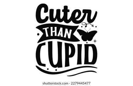 Cuter Than Cupid - Butterfly SVG Design, Hand written vector design, Illustration for prints on T-Shirts, bags and Posters, for Cutting Machine, Cameo, Cricut.