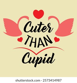 Cuter Than Cupid, Funny Valentine Gift, Typography Valentine Greeting Tee Template