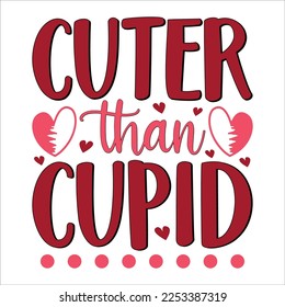Cuter than cupid Happy Valentine day shirt, Hand drawn, Valentine’s Day Quote Cut Files SVG Design