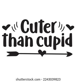 Cuter Than Cupid, Happy valentine's day shirt Design Print Template Gift For Valentine's