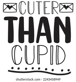 cuter than cupid, Happy valentine's day shirt Design Print Template Gift For Valentine's