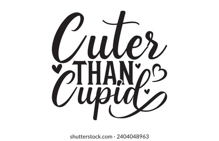 Cuter Than Cupid - Lettering design for greeting banners, Mouse Pads, Prints, Cards and Posters, Mugs, Notebooks, Floor Pillows and T-shirt prints design.