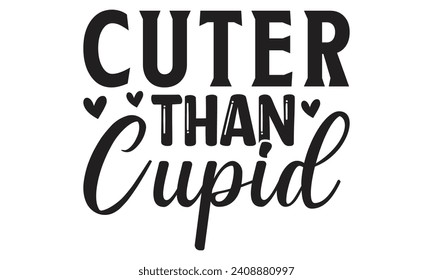 Cuter Than Cupid - Lettering design for greeting banners, Mouse Pads, Prints, Cards and Posters, Mugs, Notebooks, Floor Pillows and T-shirt prints design.