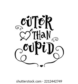 Cuter Than Cupid - phrase for Christmas Father clothes or ugly sweaters. Hand drawn lettering for Xmas greetings cards, invitations. Good for t-shirt, mug, gift, printing press.