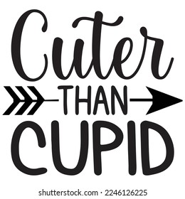 cuter than cupid t shirt design